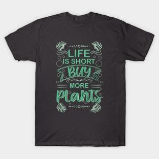 life is short buy more plants plant humor garden T-Shirt